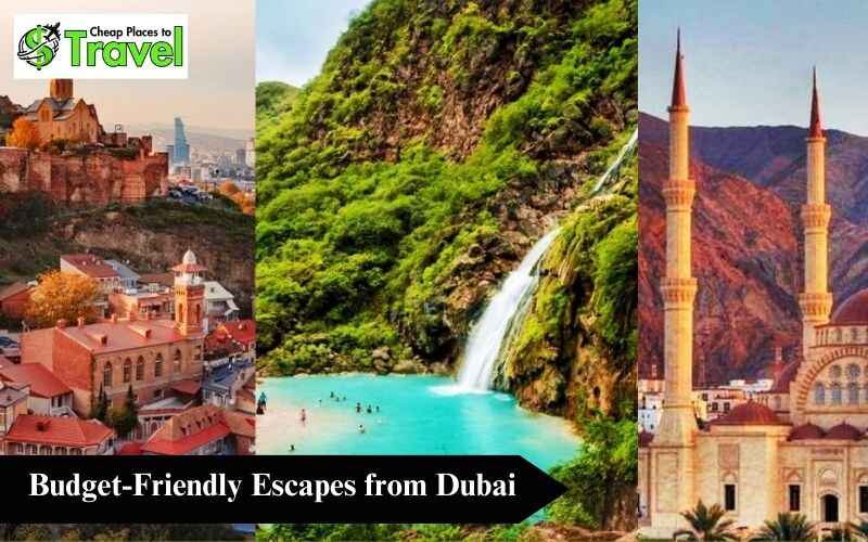 Cheap Places to Travel to from Dubai